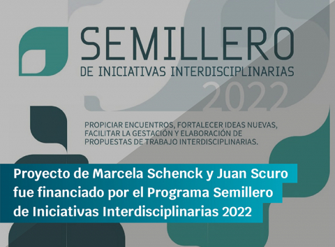 Propuesta de trabajo de Marcela Schenck y Juan Scuro es uno de los ocho proyectos financiados por el Programa Semillero de Iniciativas Interdisciplinarias 2022