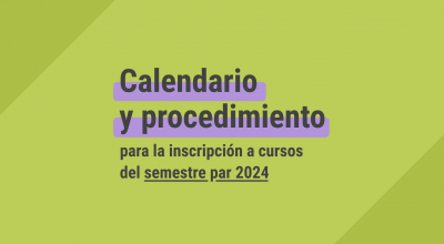 Calendario y procedimiento para la inscripción a cursos del semestre par 2024