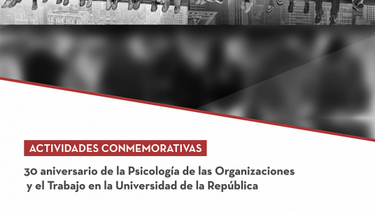 30 aniversario de la Psicología de las Organizaciones y el Trabajo en la Universidad de la República