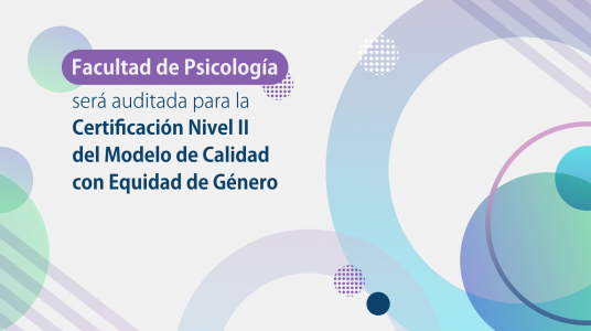 Facultad de Psicología será auditada para la Certificación Nivel II del Modelo de Calidad con Equidad de Género