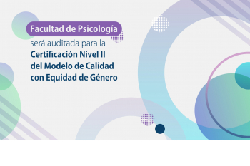 Facultad de Psicología será auditada para la Certificación Nivel II del Modelo de Calidad con Equidad de Género