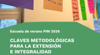 Escuela de Verano PIM 2026: claves metodológicas para la extensión e integralidad