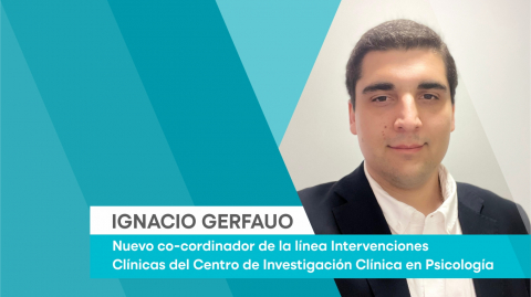 Ignacio Gerfauo es el nuevo co-cordinador de la línea Intervenciones Clínicas del Centro de Investigación Clínica en Psicología