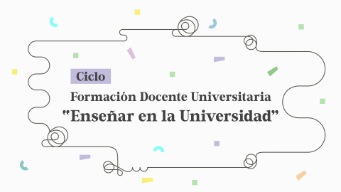 Inicia el Ciclo de Formación Docente Universitaria "Enseñar en la Universidad"