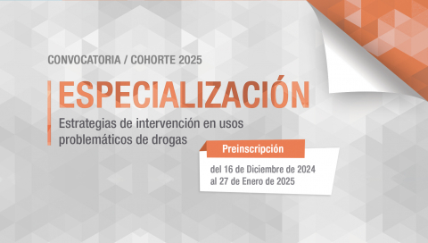 Convocatoria: Preinscripción a la Especialización Estrategias de intervención en usos problemáticos de drogas - Cohorte 2025